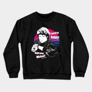 I need ya buddy! Crewneck Sweatshirt